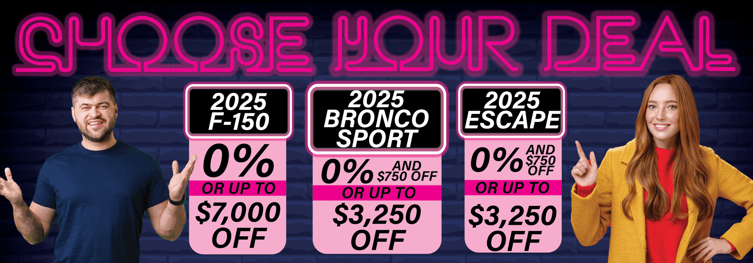 Promotional image featuring two smiling individuals showcasing special offers on 2025 Ford vehicles, including the F-150 with up to $7,000 off, the Bronco Sport with up to $3,250 off, and the Escape with $750 off. Bright neon text reads "Choose Your Deal."