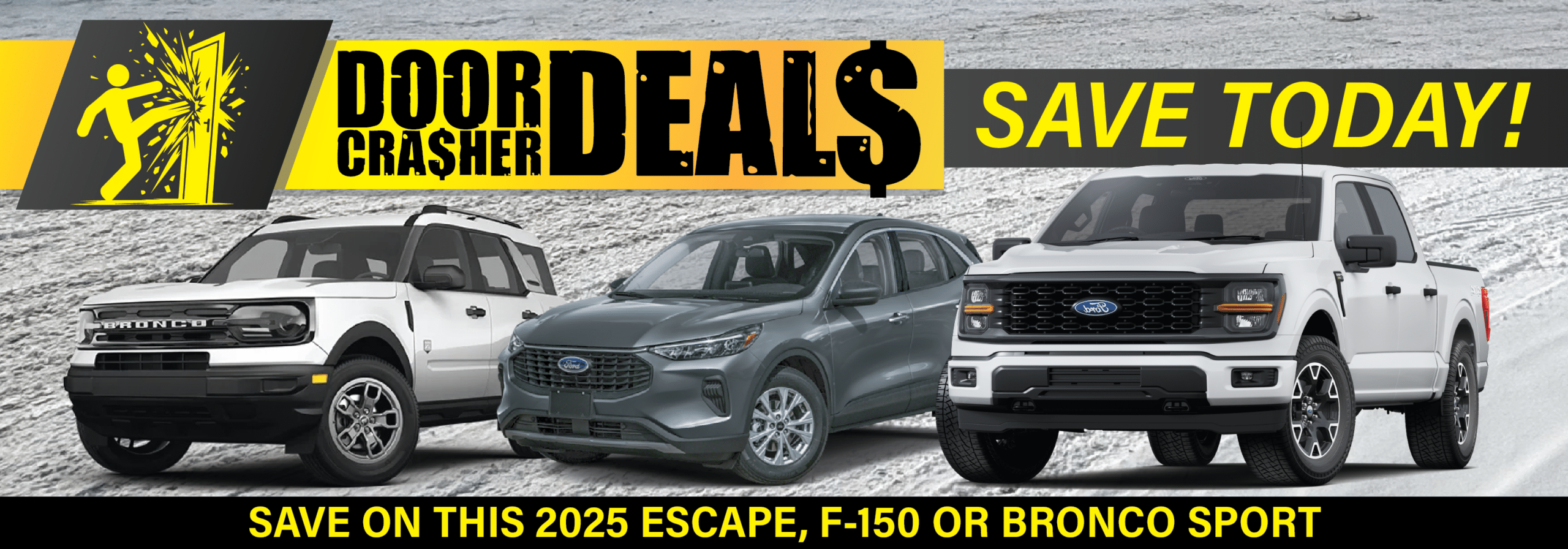 "Door Crasher Deals on 2025 Ford Escape, F-150, and Bronco Sport. Save today!"