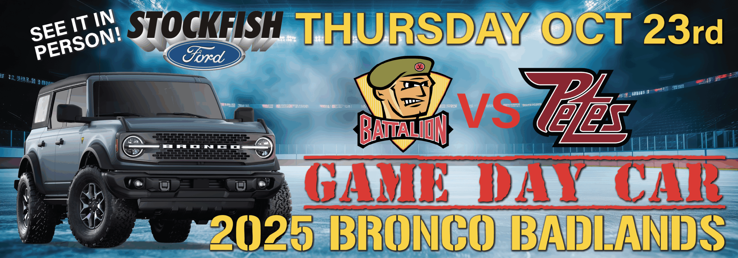 Promotional image for the 2025 Bronco Badlands showcasing a Ford Bronco vehicle, featuring details about the game day event on Thursday, October 23rd, where the Battalion faces the Petes. The image highlights the partnership with Stockfish Ford and invites attendees to see the vehicle in person.