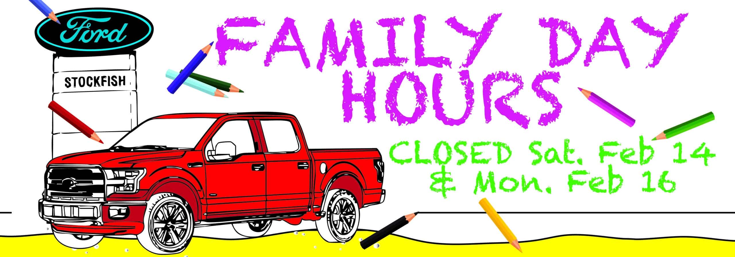 Red truck with Ford Stockfish sign. "Family Day Hours" text announces closure on Feb 14 and Feb 16. Colorful pencils accent the design.