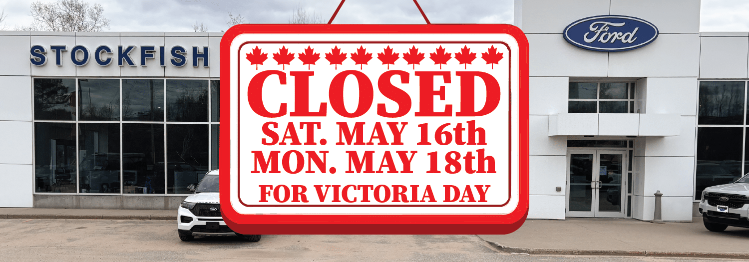 Ford dealership closed for Victoria Day, May 16th and 18th.