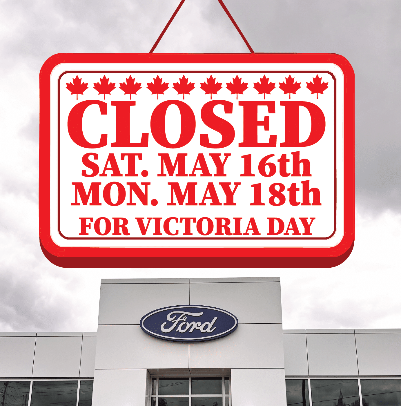 Sign displaying Ford dealership closed for Victoria Day on May 16th and 18th, with red maple leaf accents.