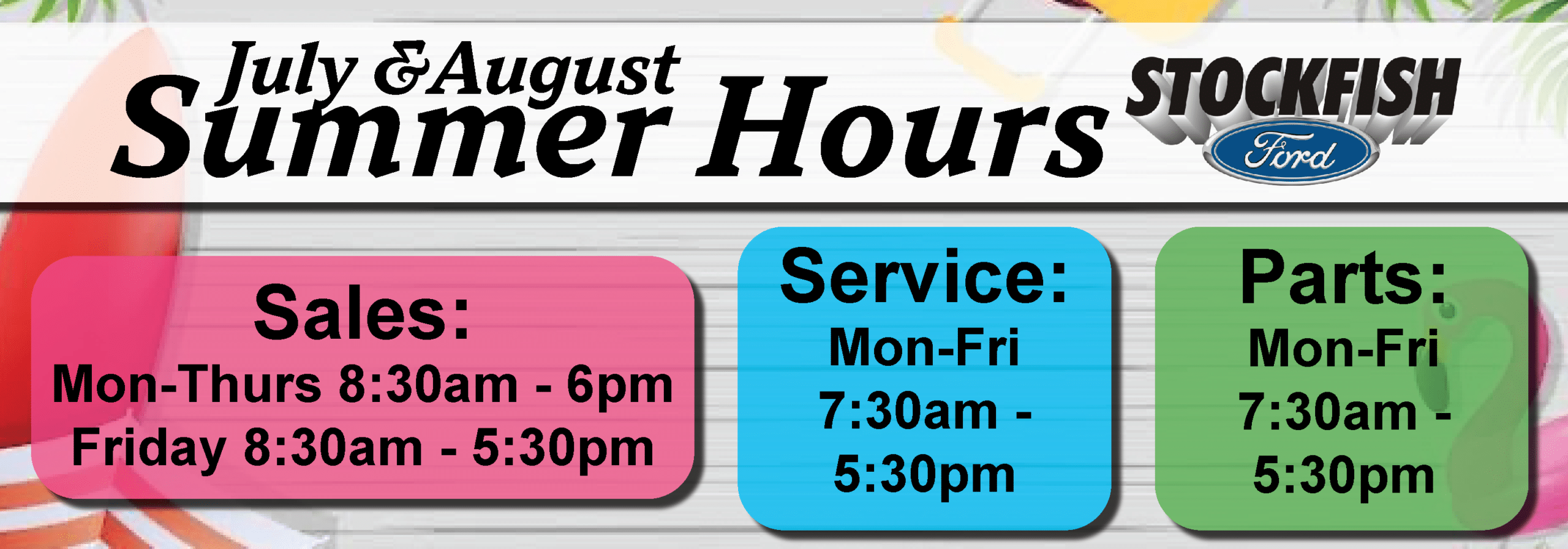 Stockfish Ford summer hours: Sales Mon-Thurs 8:30am-6pm, Fri 8:30am-5:30pm; Service and Parts Mon-Fri 7:30am-5:30pm.