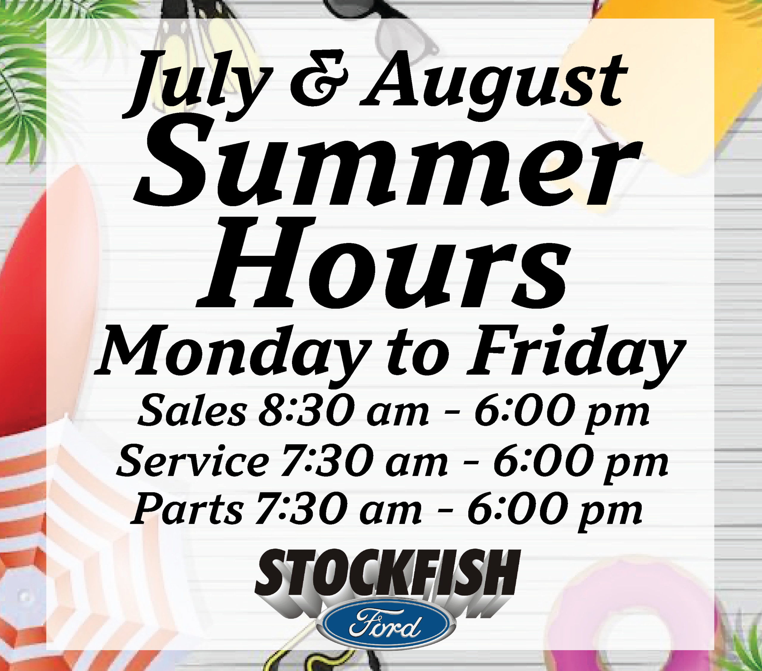 July-August summer hours: Mon-Fri, Sales 8:30am-6pm, Service 7:30am-6pm, Parts 7:30am-6pm, Stockfish Ford.